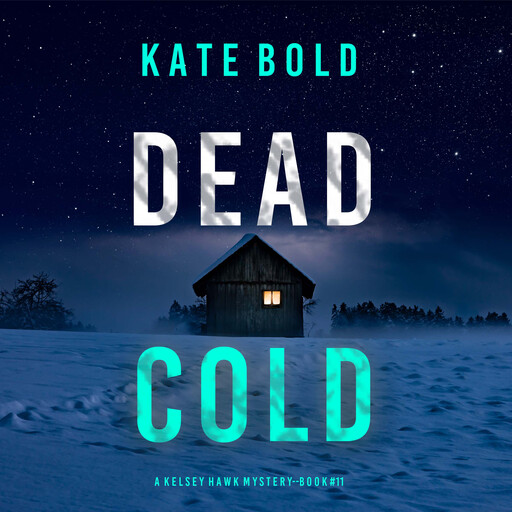 Dead Cold (A Kelsey Hawk FBI Suspense Thriller—Book Eleven), Kate Bold