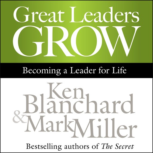 Great Leaders Grow, Ken Blanchard, Mark Miller