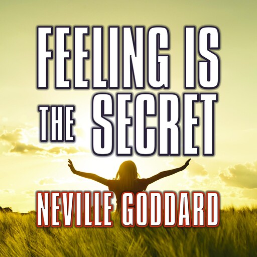 Feeling is the Secret, Neville Goddard