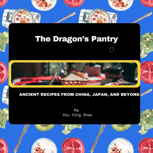 The Dragon’s Pantry, Xiu Ying Zhao