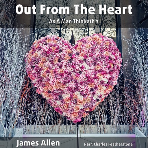 Out From The Heart: As A Man Thinketh 2, James Allen