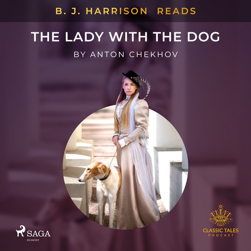 B. J. Harrison Reads The Lady With The Dog, Anton Chekhov