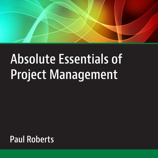 Absolute Essentials of Project Management, Paul Roberts