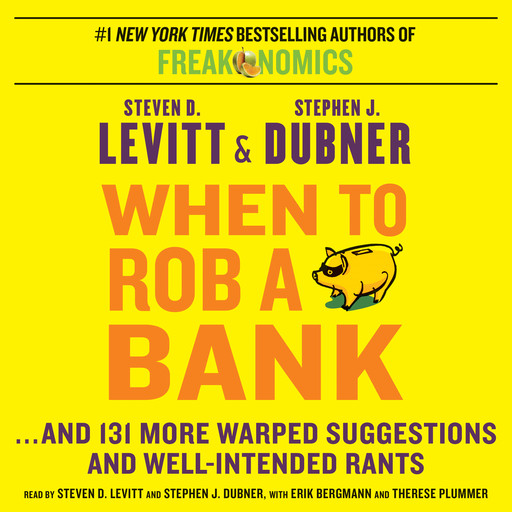 When to Rob a Bank, Stephen J.Dubner, Steven D.Levitt