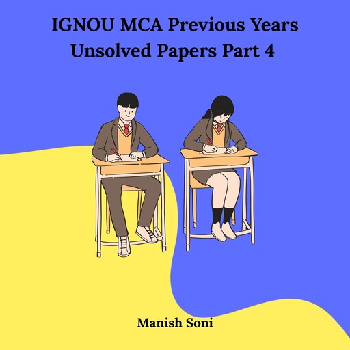 IGNOU MCA Fourth Semester Previous Years Unsolved Papers, Manish Soni