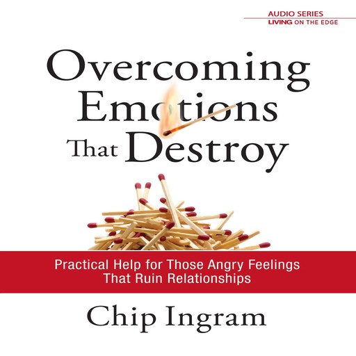 Overcoming Emotions that Destroy, Chip Ingram