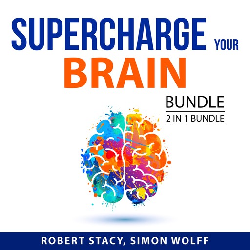 Supercharge Your Brain Bundle, 2 in 1 Bundle, Simon Wolff, Robert Stacy
