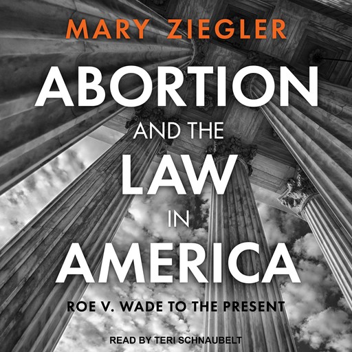 Abortion and the Law in America, Mary Ziegler