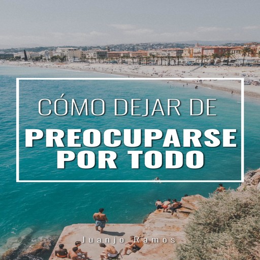 Cómo dejar de preocuparse por todo, Juanjo Ramos