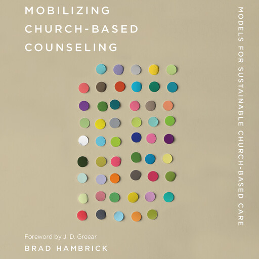 Mobilizing Church-Based Counseling, Brad Hambrick