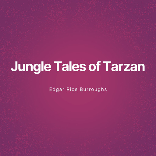 Jungle Tales of Tarzan (Unabridged), Edgar Rice Burroughs