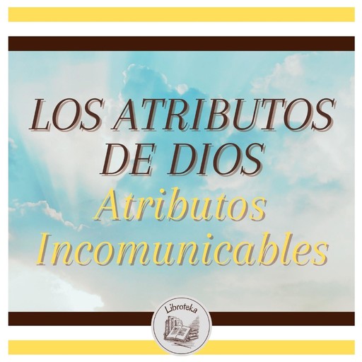LOS ATRIBUTOS DE DIOS - Atributos Incomunicables, LIBROTEKA