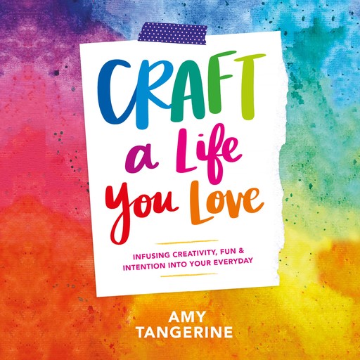 Craft a Life You Love, Amy Tangerine