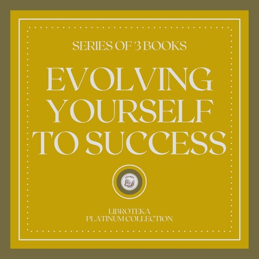 EVOLVING YOURSELF TO SUCCESS (SERIES OF 3 BOOKS), LIBROTEKA