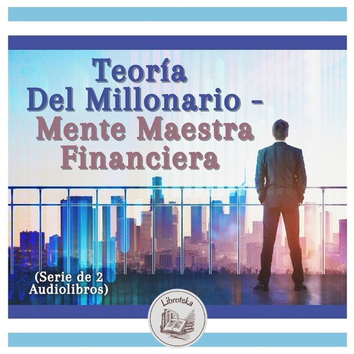Teoría Del Millonario - Mente Maestra Financiera (Serie de 2 Audiolibros), LIBROTEKA