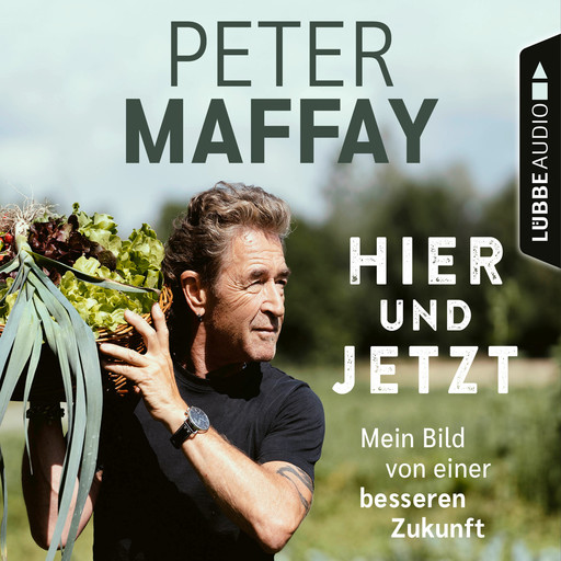 Hier und Jetzt - Mein Bild von einer besseren Zukunft (Ungekürzt), Peter Maffay