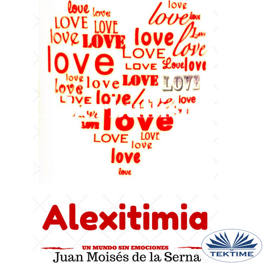 Alexitimia-Un Mundo Sin Emociones, Juan Moisés De La Serna