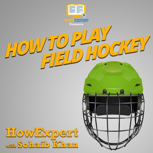 How To Play Field Hockey, HowExpert, Sohaib Khan