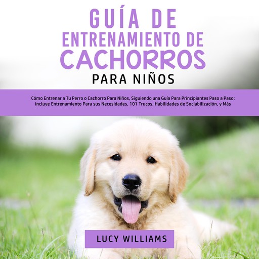 Guía de Entrenamiento de Cachorros Para Niños, Lucy Williams
