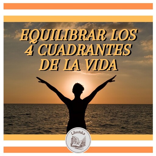 EQUILIBRAR LOS 4 CUADRANTES DE LA VIDA, LIBROTEKA