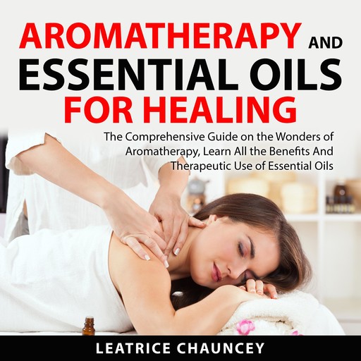 Aromatherapy and Essential Oils for Healing, Leatrice Chauncey