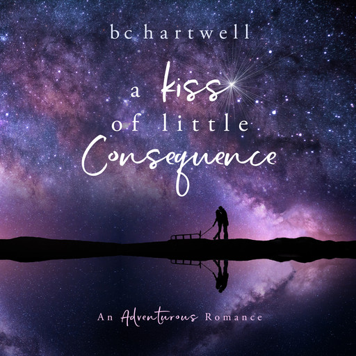 A Kiss of Little Consequence (The Adventurous Romance Series) (Book 1), BC Hartwell