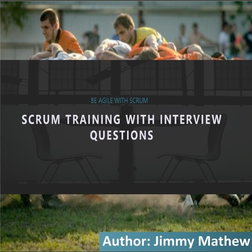 Learn Scrum with Interview Questions, Jimmy Mathew