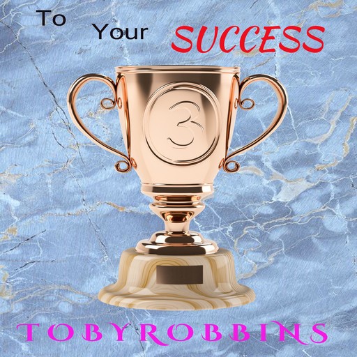 To Your Success, Toby Robbins