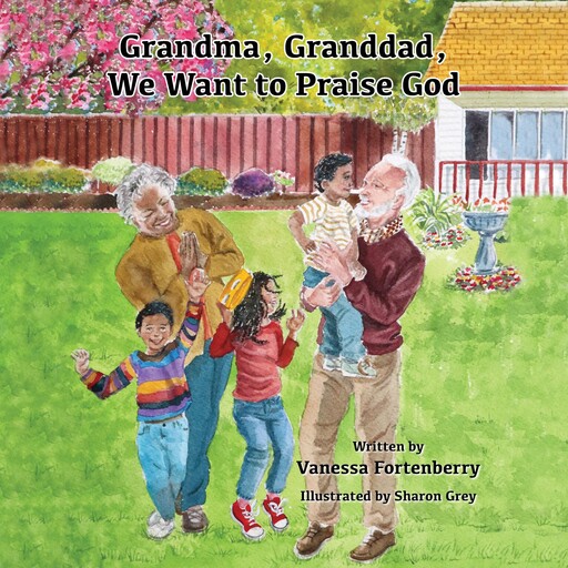 Grandma, Granddad, We Want to Praise God, Vanessa Fortenberry