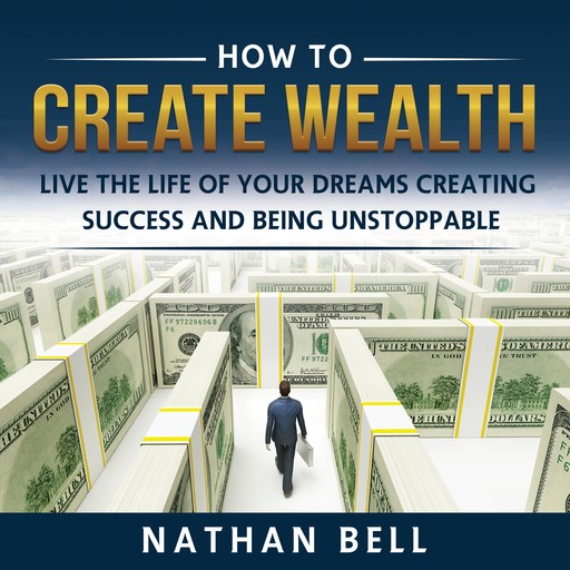 How to Create Wealth, Nathan Bell