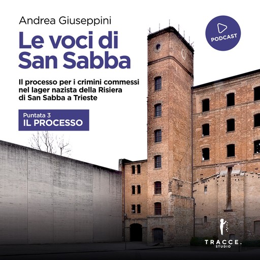 Le voci di San Sabba Puntata 3 Il processo, Andrea Giuseppini