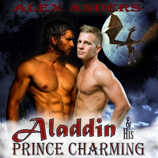 Aladdin and His Prince Charming: The Dragon’s Den (A Gay Interracial Erotic Romance Fairy Tale), Alex Anders