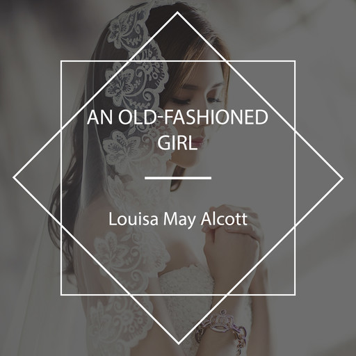 An Old-Fashioned Girl, Louisa May Alcott