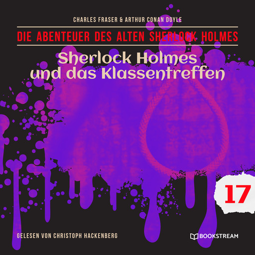 Sherlock Holmes und das Klassentreffen - Die Abenteuer des alten Sherlock Holmes, Folge 17 (Ungekürzt), Arthur Conan Doyle, Charles Fraser