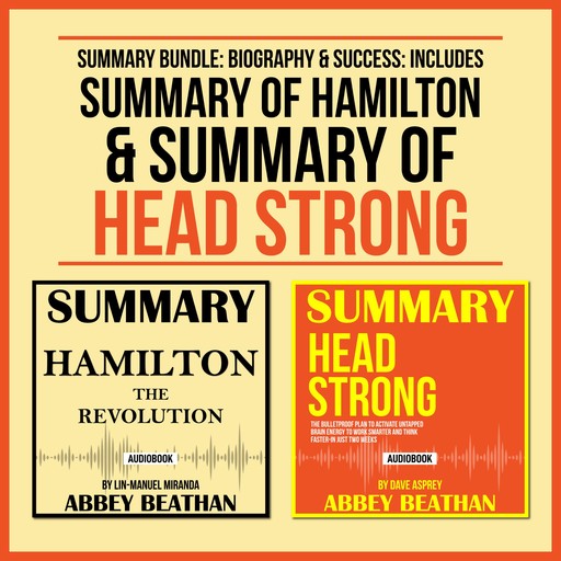 Summary Bundle: Biography & Success: Includes Summary of Hamilton & Summary of Head Strong, Abbey Beathan