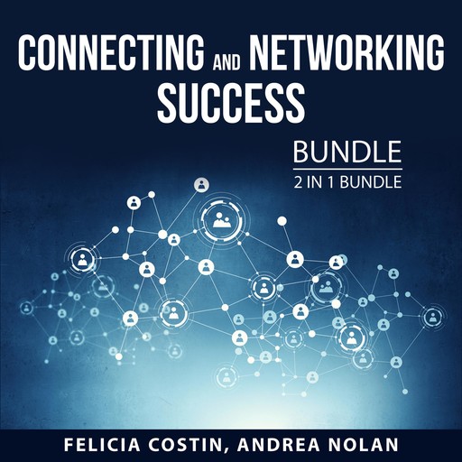 Connecting and Networking Success Bundle, 2 in 1 Bundle, Andrea Nolan, Felicia Costin