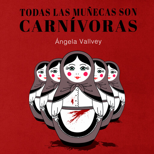 Todas las muñecas son carnívoras, Ángela Vallvey