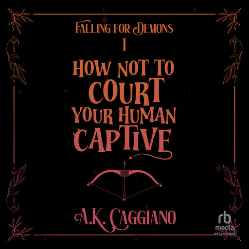 How Not to Court Your Human Captive, A.K. Caggiano