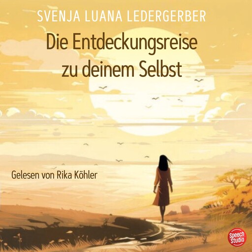 Die Entdeckungsreise zu deinem Selbst, Svenja Luana Ledergerber