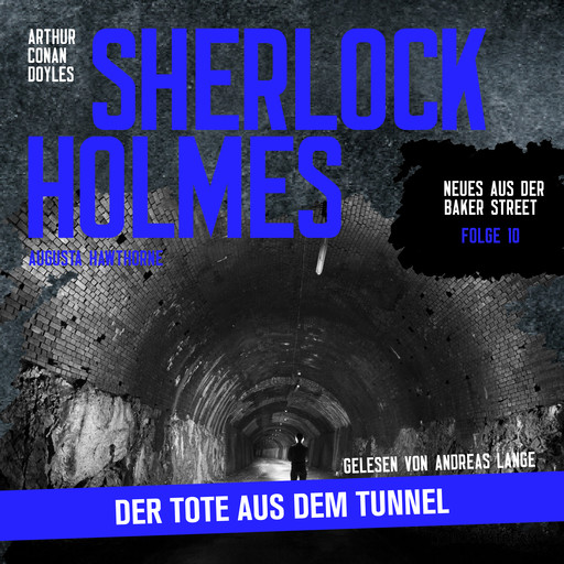 Sherlock Holmes: Der Tote aus dem Tunnel - Neues aus der Baker Street, Folge 10 (Ungekürzt), Arthur Conan Doyle, Augusta Hawthorne