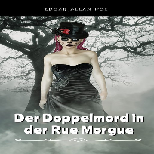 Der Doppelmord in der Rue Morgue (Ungekürztes), Edgar Allan Poe