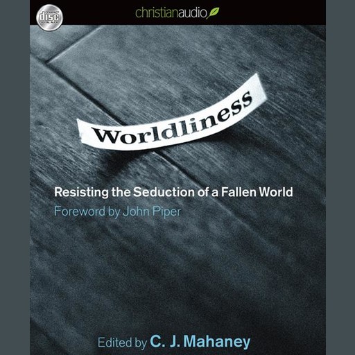 Worldliness, C.J. Mahaney