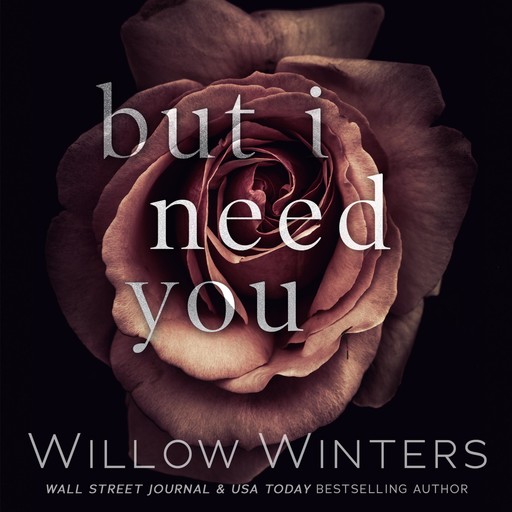 But I Need You, Willow Winters, W. Winters