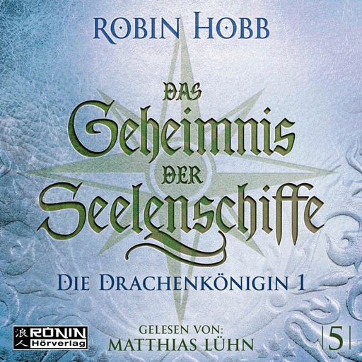 Die Drachenkönigin, Teil 1 - Das Geheimnis der Seelenschiffe, Band 5 (ungekürzt), Robin Hobb