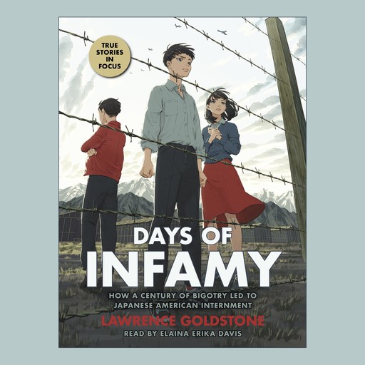 Days of Infamy: How a Century of Bigotry Led to Japanese American Internment (Scholastic Focus), Lawrence Goldstone