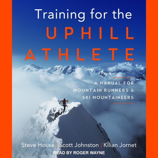 Training for the Uphill Athlete, Steve House, Kilian Jornet, Scott Johnston