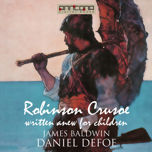 Robinson Crusoe - Written Anew for Children, Daniel Defoe, James Baldwin