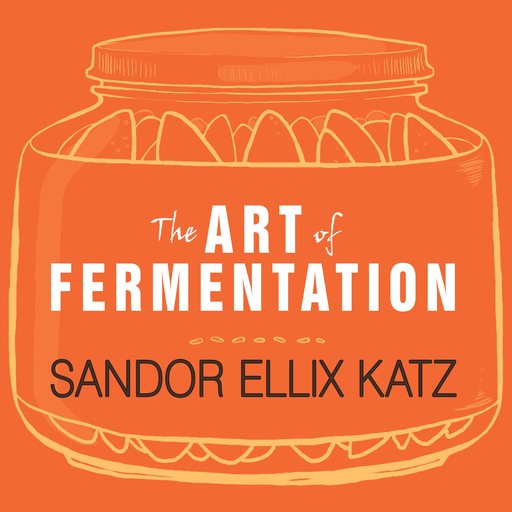 The Art of Fermentation, Sandor Ellix Katz