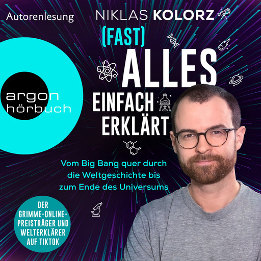 (Fast) Alles einfach erklärt - Vom Big Bang quer durch die Weltgeschichte bis zum Ende des Universums (Ungekürzte Autorenlesung), Niklas Kolorz