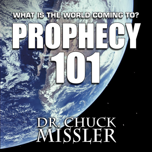 PROPHECY 101: WHAT IS THE WORLD COMING TO?, Chuck Missler